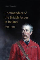 Commanders of the British Forces in Ireland, 1796-1922-9781801510370