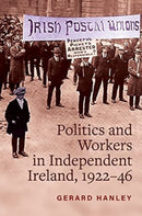Workers, Politics and Labour Relations : in Independent Ireland, 1922-46-9781801510783
