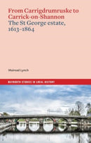 From Carrigdrumruske to Carrick-on-Shannon : the St George estate, 1613-1864-9781801511315
