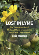 Lost in Lyme : The Therapeutic Use of Medicinal Plants in Supporting People with Lyme Disease-9781801520126