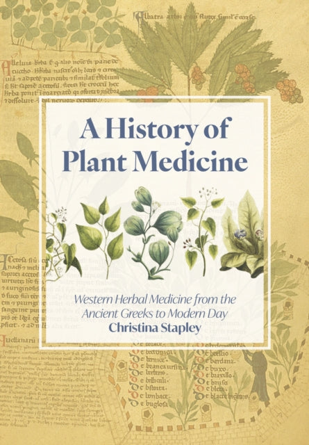 A History of Plant Medicine : Western Herbal Medicine from the Ancient Greeks to the Modern Day-9781801520416