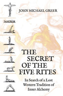 The Secret of the Five Rites : In Search of a Lost Western Tradition of Inner Alchemy-9781801520652