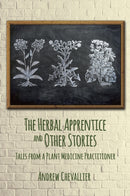 The Herbal Apprentice and Other Stories : Tales from a Plant Medicine Practitioner-9781801521000