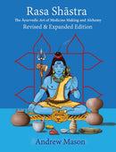 Rasa Shastra : The Ayurvedic Art of Medicine Making and Alchemy-9781801521130