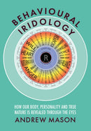 Behavioural Iridology : How Our Body, Personality and True Nature Are Revealed Through the Eyes-9781801521512