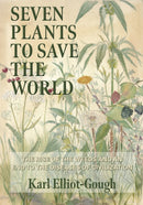 Seven Plants to Save the World : The Rise of the Weeds and an End to the Diseases of Civilization-9781801521628