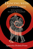Dancing with Goddesses : An Archetypal Journey Through the Menstrual Cycle-9781801521635