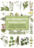 Old Remedies for Modern Living : An Encyclopaedia of Forgotten Herbal Cures-9781801521741