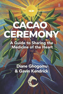 Cacao Ceremony : A Guide to Sharing the Medicine of the Heart-9781801521901