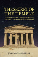 The Secret of the Temple : Earth Energies, Sacred Geometry,  and the Lost Keys of Freemasonry - Revised Edition-9781801522250