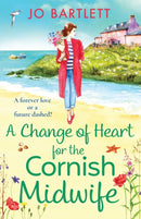 A Change of Heart for the Cornish Midwife : The uplifting instalment in Jo Bartlett's Cornish Midwives series-9781801620345