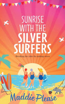 Sunrise With The Silver Surfers : The funny, feel-good, uplifting read from Maddie Please-9781801621434