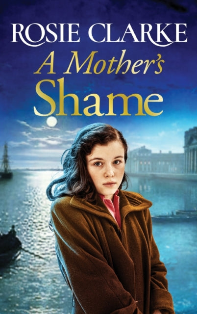A Mother's Shame : A gritty, standalone historical saga from Rosie Clarke-9781801621632