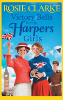 Victory Bells For The Harpers Girls : A wartime historical saga from Rosie Clarke-9781801622523