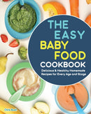 The Easy Baby Food Cookbook : Delicious & Healthy Homemade Recipes for Every Age and Stage-9781801666855