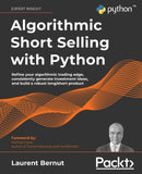 Algorithmic Short Selling with Python : Refine your algorithmic trading edge, consistently generate investment ideas, and build a robust long/short product-9781801815192