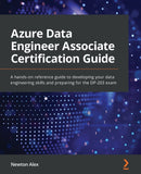 Azure Data Engineer Associate Certification Guide : A hands-on reference guide to developing your data engineering skills and preparing for the DP-203 exam-9781801816069