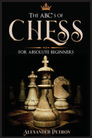 The ABC's of Chess for Absolute Beginners : The Definitive Guide to Chess Strategies, Openings, and Etiquette.-9781801927246