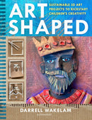 Art Shaped : 50 sustainable art projects to kickstart children's creativity-9781801990233