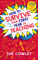 How to Survive Your First Year in Teaching : Fourth edition, fully updated for the Early Career Framework-9781801991834