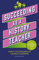 Succeeding as a History Teacher : The ultimate guide to teaching secondary history-9781801992213
