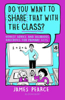 Do You Want to Share That with the Class? : Honest Advice and Hilarious Anecdotes for Primary ECTs-9781801993562
