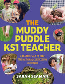 The Muddy Puddle KS1 Teacher : A playful way to take the National Curriculum outdoors-9781801993821