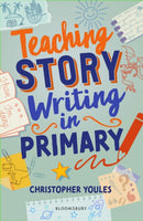 Teaching Story Writing in Primary : Curriculum-aligned, classroom-ready resources and strategies-9781801994446