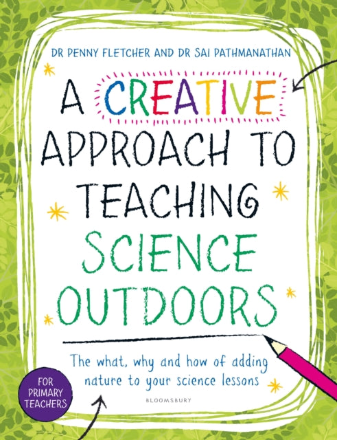 A Creative Approach to Teaching Science Outdoors : The what, why and how of teaching science outdoors-9781801994835