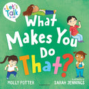 What Makes You Do That? : A Let's Talk picture book to help children understand their behaviour and emotions-9781801994873