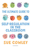 The Ultimate Guide to Self-Regulation in the Classroom : Helping teachers improve outcomes for every learner-9781801995283