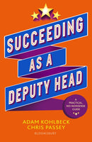 Succeeding as a Deputy Head : The ultimate guide to deputy headship-9781801996198