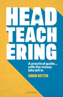 Headteachering : A practical guide...with the messy bits left in-9781801997089