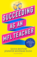 Succeeding as an MFL Teacher : The ultimate guide to teaching secondary MFL-9781801997560
