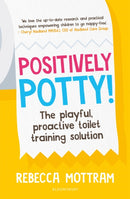 Positively Potty : The Playful, Proactive Toilet Training Solution-9781801997782