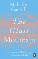 The Glass Mountain : Escape and Discovery in Wartime Italy-9781802062014