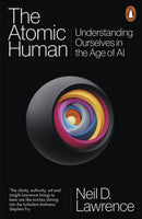 The Atomic Human : Understanding Ourselves in the Age of AI-9781802062106