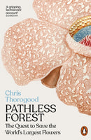 Pathless Forest : The Quest to Save the World's Largest Flowers-9781802062427