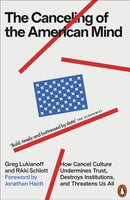 The Canceling of the American Mind : How Cancel Culture Undermines Trust, Destroys Institutions, and Threatens Us All-9781802063165
