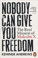 Nobody Can Give You Freedom : The Real Mission of Malcolm X-9781802064933