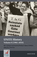 UNITE History Volume 6 (1992-2010) : The Transport and General Workers' Union (TGWU): Unity for a New Era-9781802074864