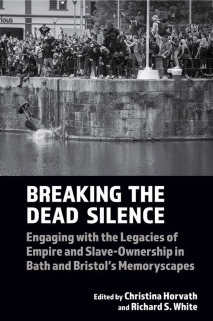 Breaking the Dead Silence – Engaging with the Legacies of Empire and Slave–Ownership in Bath and Bristol's Memoryscapes