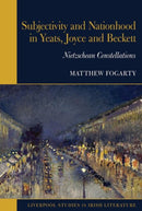 Subjectivity and Nationhood in Yeats, Joyce, and Beckett : Nietzschean Constellations-9781802077223