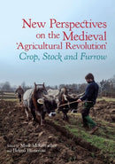 New Perspectives on the Medieval 'Agricultural Revolution' – Crop, Stock and Furrow