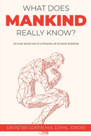 What Does Mankind Really Know? : An easy read encyclopaedia of human wisdom-9781802270471