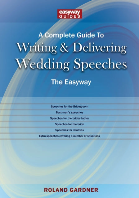 A Complete Guide To Writing And Delivering Wedding Speeches : The Easyway Revised Edition 2022-9781802361018