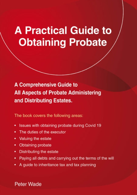 A Practical Guide To Obtaining Probate : Revised Edition 2022-9781802361414