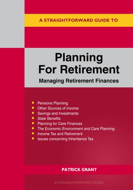 A Straightforward Guide To Planning For Retirement : Managing retirement finances revised edition 2023-9781802362299