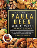 The Easy Paula Deen Air Fryer Cookbook : Fresh and Foolproof Recipes for Healthier Fried Favorites-9781802448139