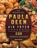 The Effortless Paula Deen Air Fryer Cookbook : 200 Effortless Air Fryer Recipes for Beginners and Advanced Users-9781802448191